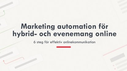 Marknadsföringsautomatiseringar i hybrid- och onlineevenemang 6 steg för effektivare evenemangskommunikation